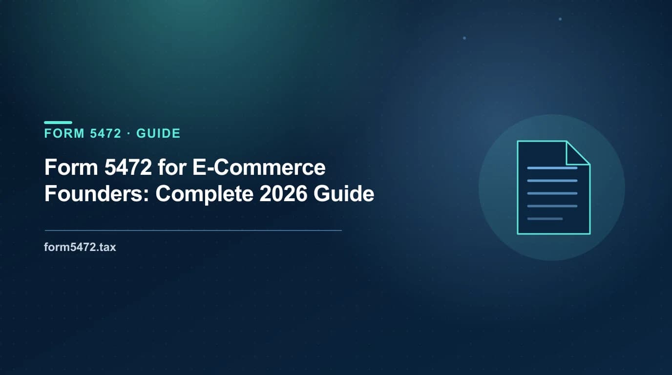 foreign owned single member llc form 5472 filing for e-commerce founders selling on Amazon, Shopify, and Etsy