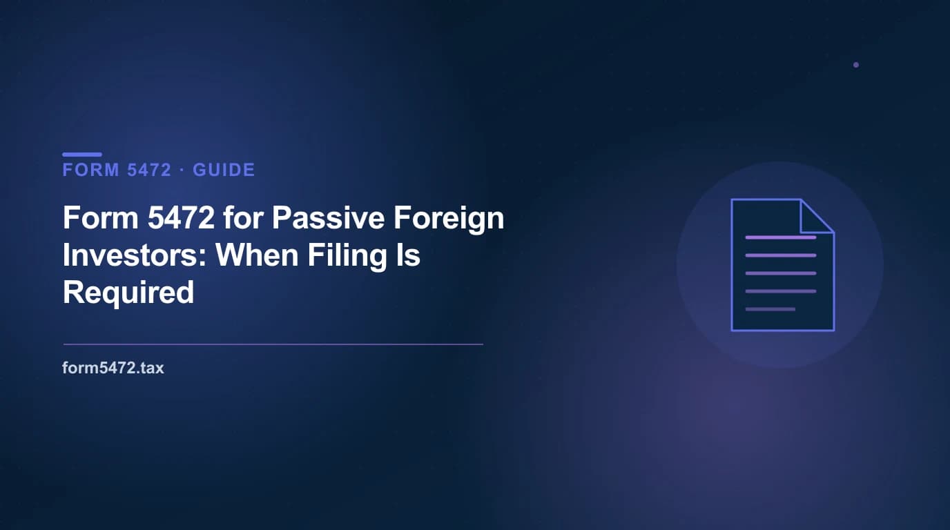 form 5472 for passive foreign investors — when a foreign owned single member llc holding rental property, stocks, crypto, or a US subsidiary must file
