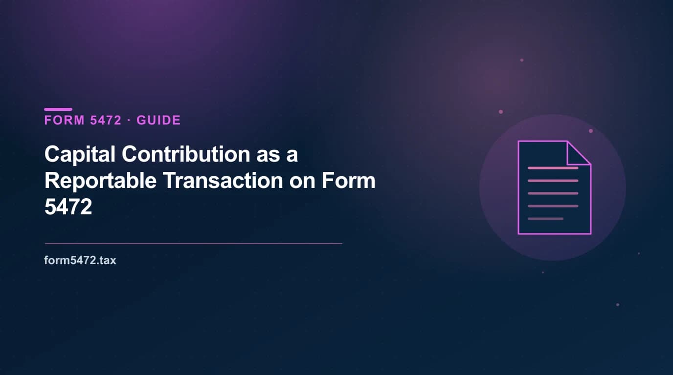 capital contribution Form 5472 — foreign owner funding a US LLC as a reportable transaction