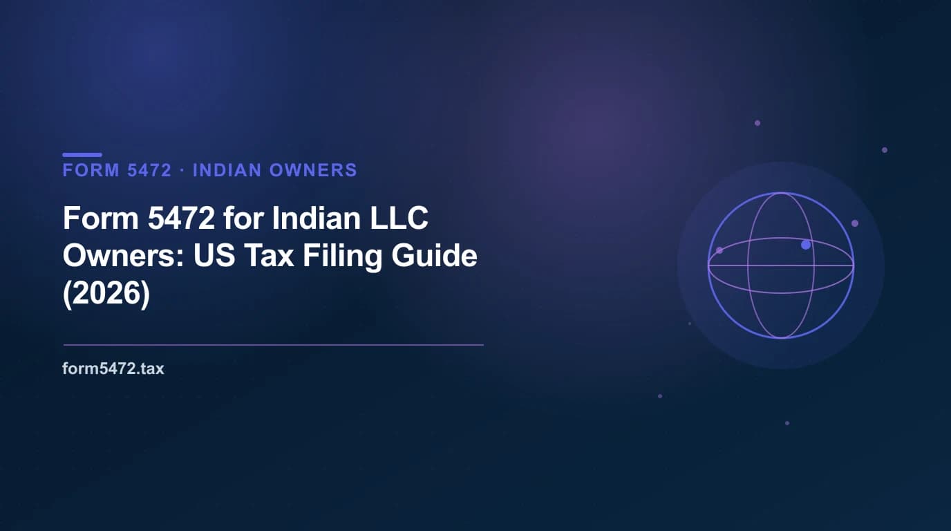 Form 5472 for Indian LLC owners — US-India treaty, LRS and TCS, Schedule FA, banking, and filing guide for Indian founders of US LLCs