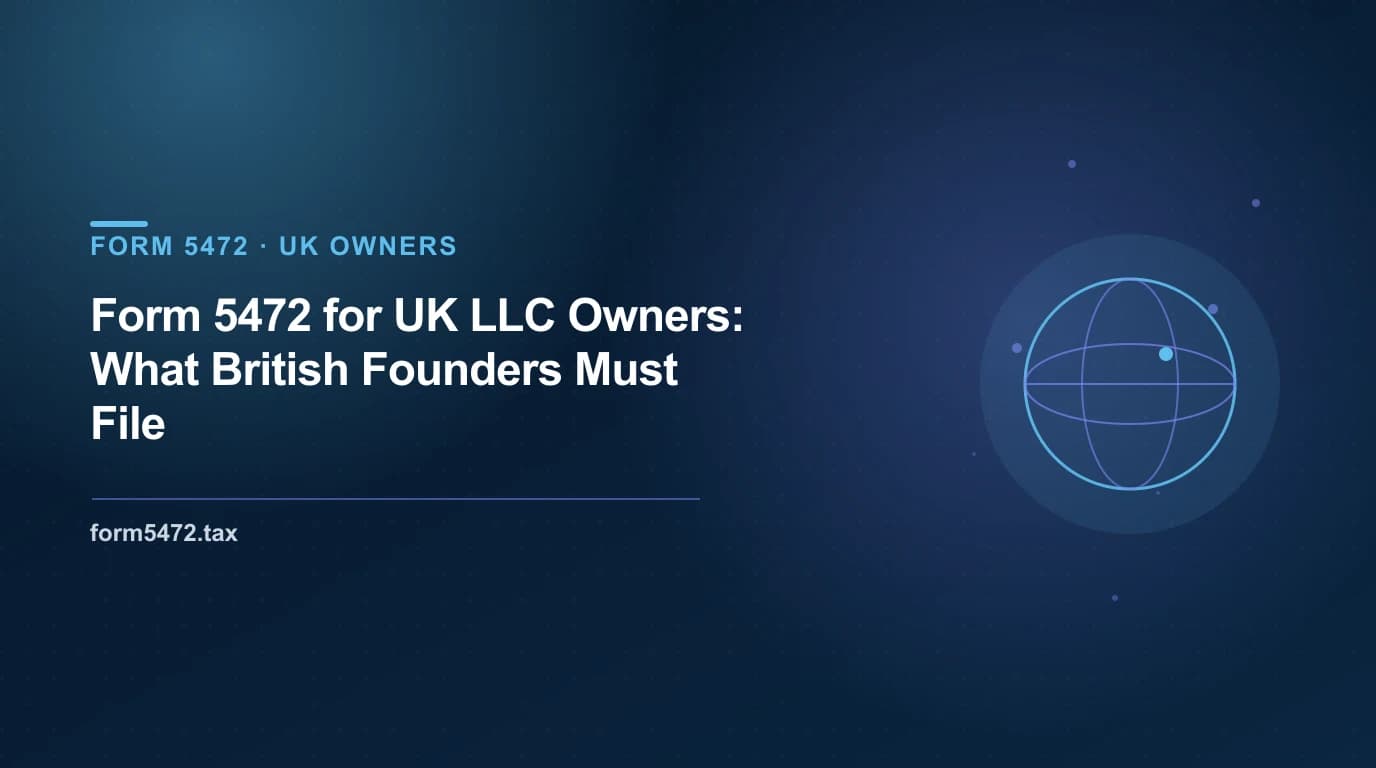 Form 5472 for UK LLC owners — US-UK treaty, EIN without an SSN, banking, HMRC timing, and filing guide for British founders of US LLCs