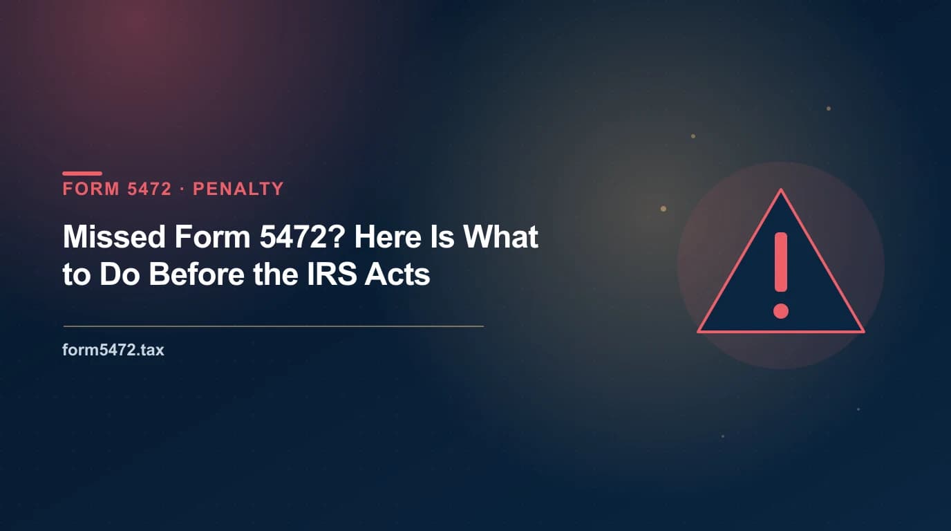 missed Form 5472 — what to do before the IRS assesses the $25,000 penalty