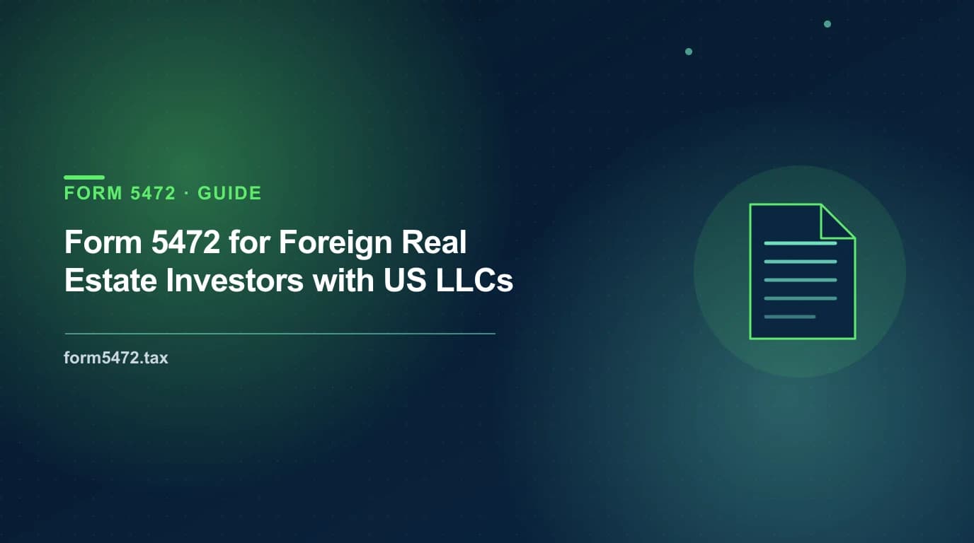 5472 filing requirements — Form 5472 rules for foreign real estate investors holding US rental property in an LLC
