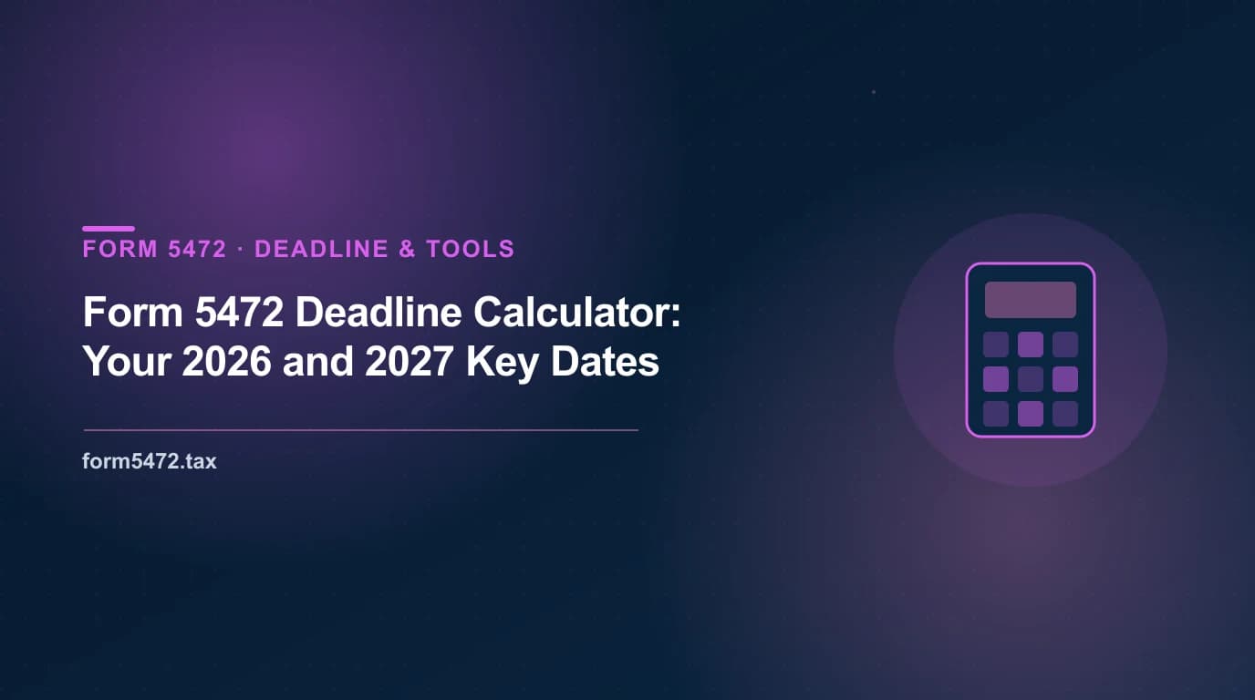 form 5472 deadline calculator — April 15 and October 15 key dates for a foreign-owned US LLC