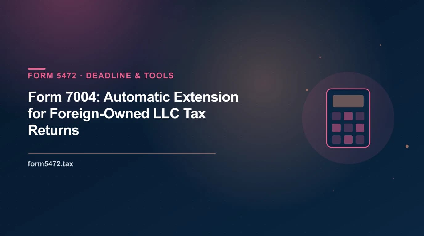 Form 7004 — automatic six-month extension for a foreign-owned LLC's Form 5472 deadline